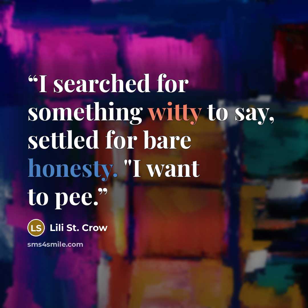 “I searched for something witty to say, settled for bare honesty. "I want to pee.” quote by Lili St. Crow