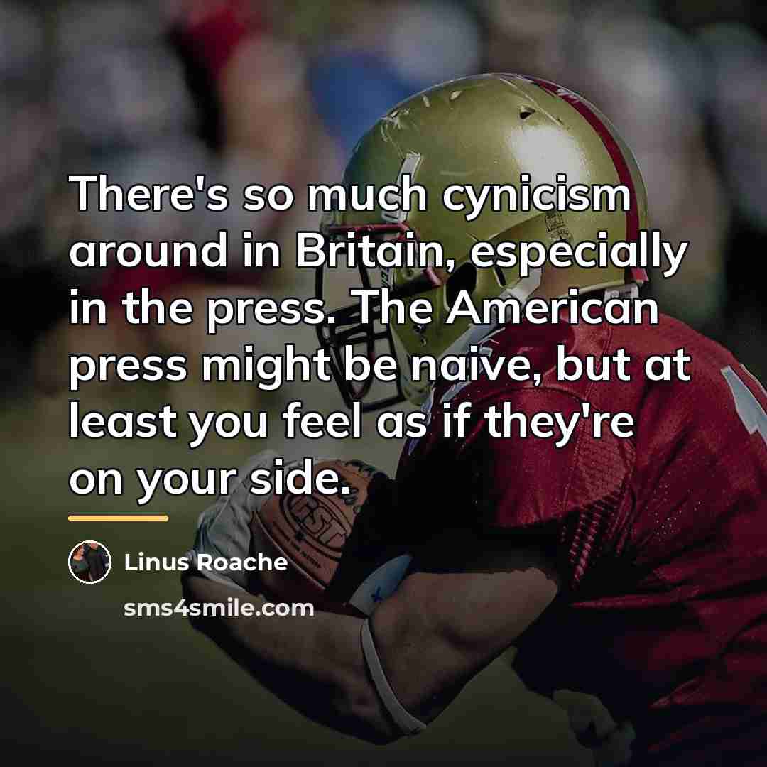 “There's so much cynicism around in Britain, especially in the…” quote by Linus Roache
