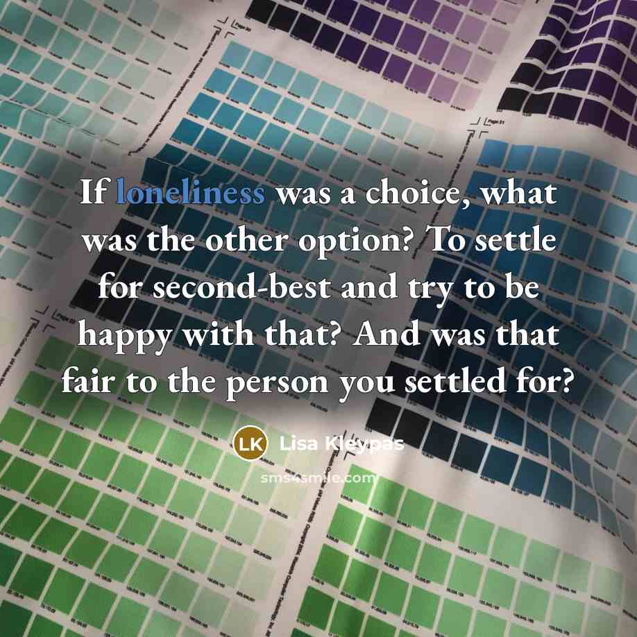 “If loneliness was a choice, what was the other option?…” quote by Lisa Kleypas