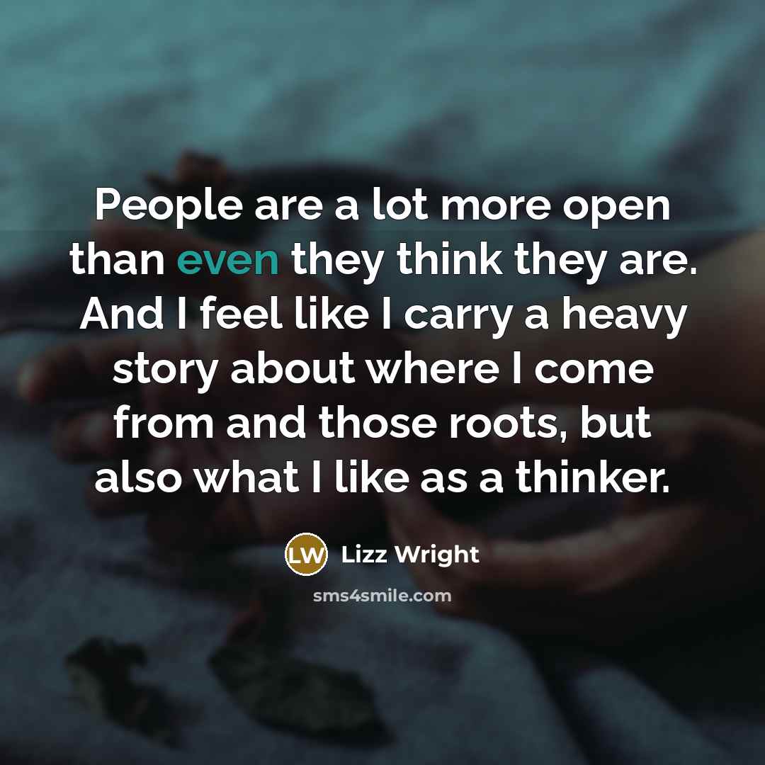 “People are a lot more open than even they think…” quote by Lizz Wright