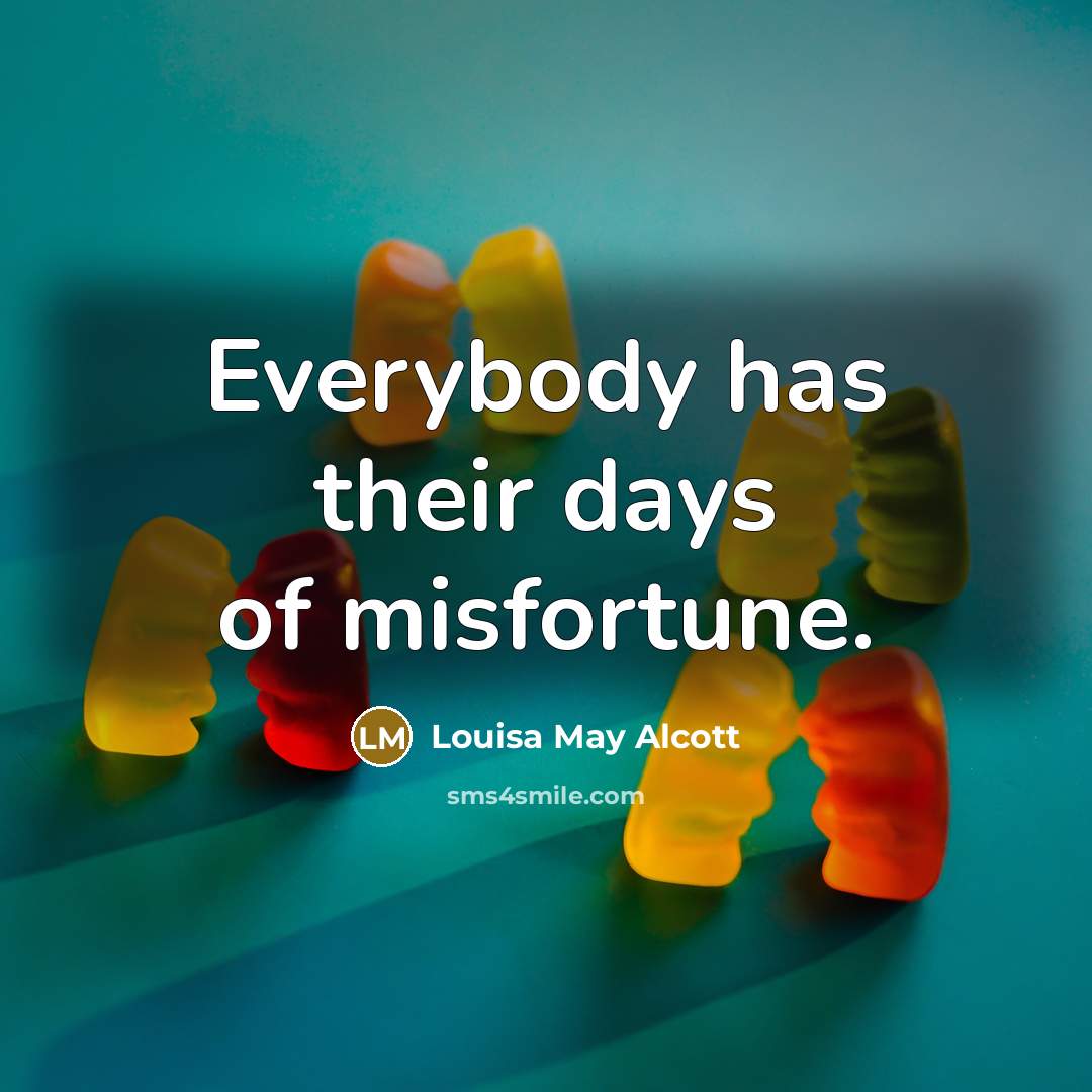 “Everybody has their days of misfortune.…” quote by Louisa May Alcott