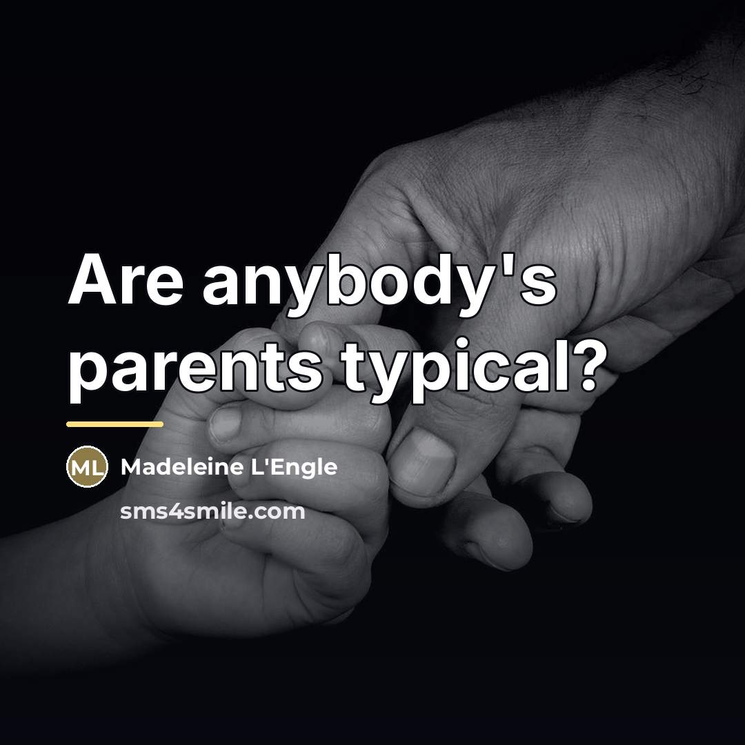 “Are anybody's parents typical?…” quote by Madeleine L'Engle