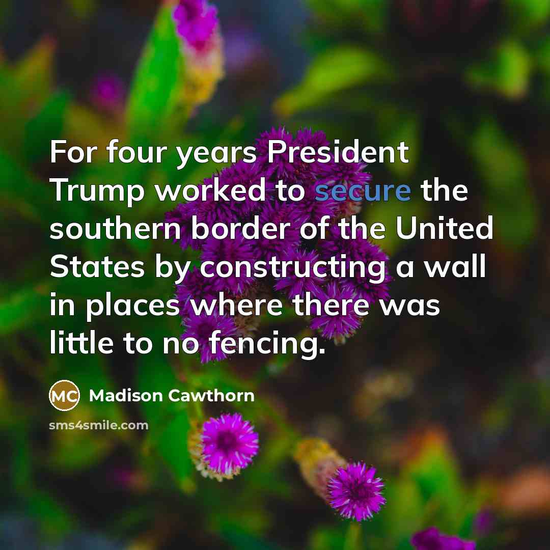 “For four years President Trump worked to secure the southern…” quote by Madison Cawthorn