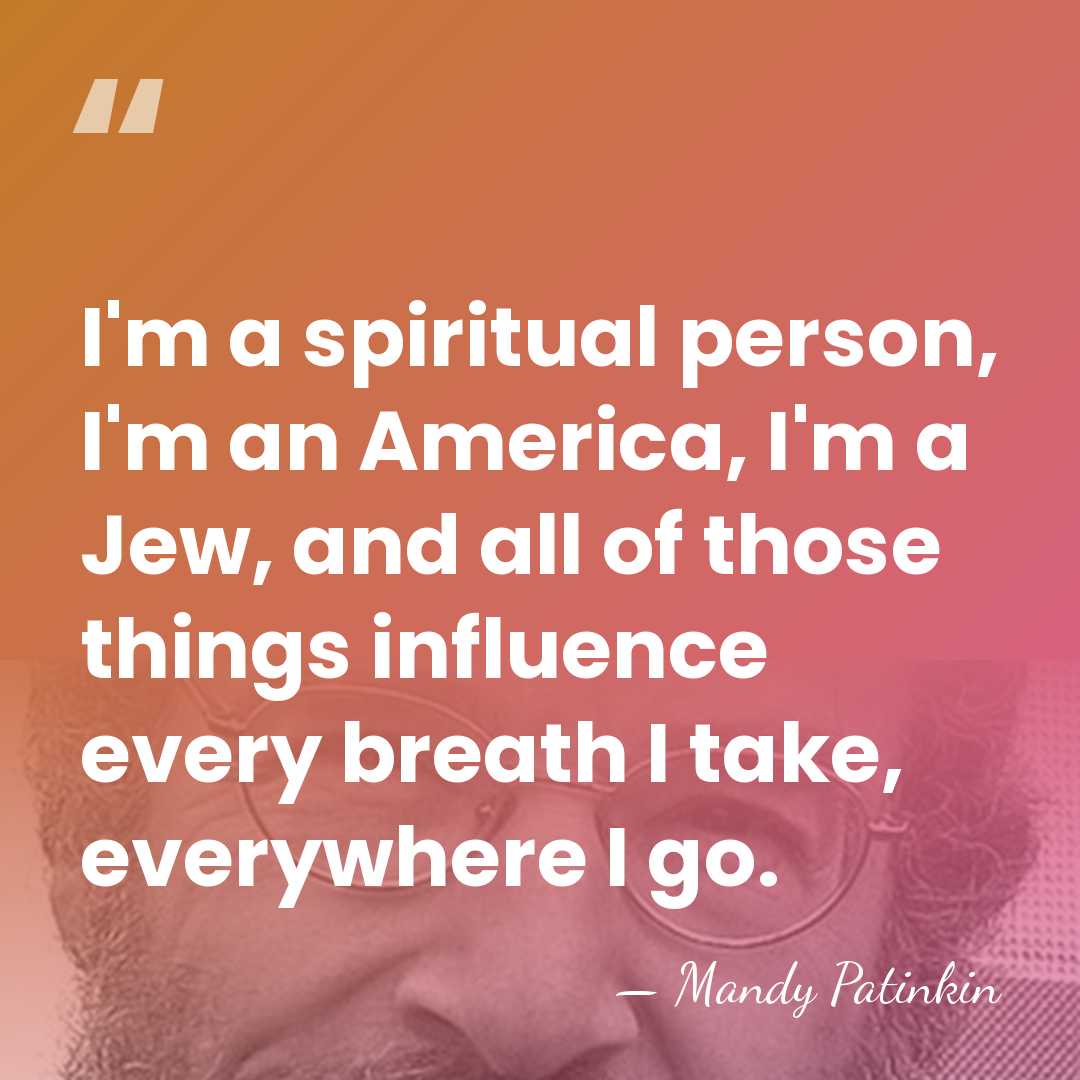 I'm a spiritual person, I'm an America, I'm a Jew, and all&hellip; - Mandy Patinkin