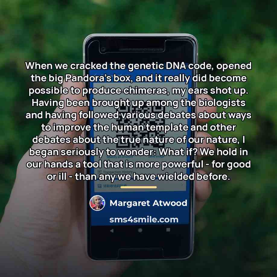 “When we cracked the genetic DNA code, opened the big…” quote by Margaret Atwood