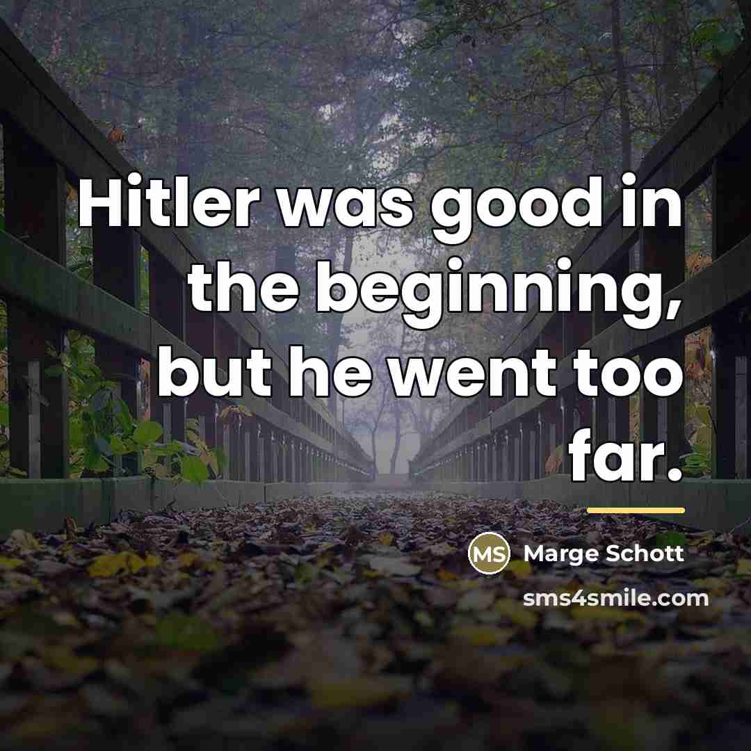 “Hitler was good in the beginning, but he went too…” quote by Marge Schott