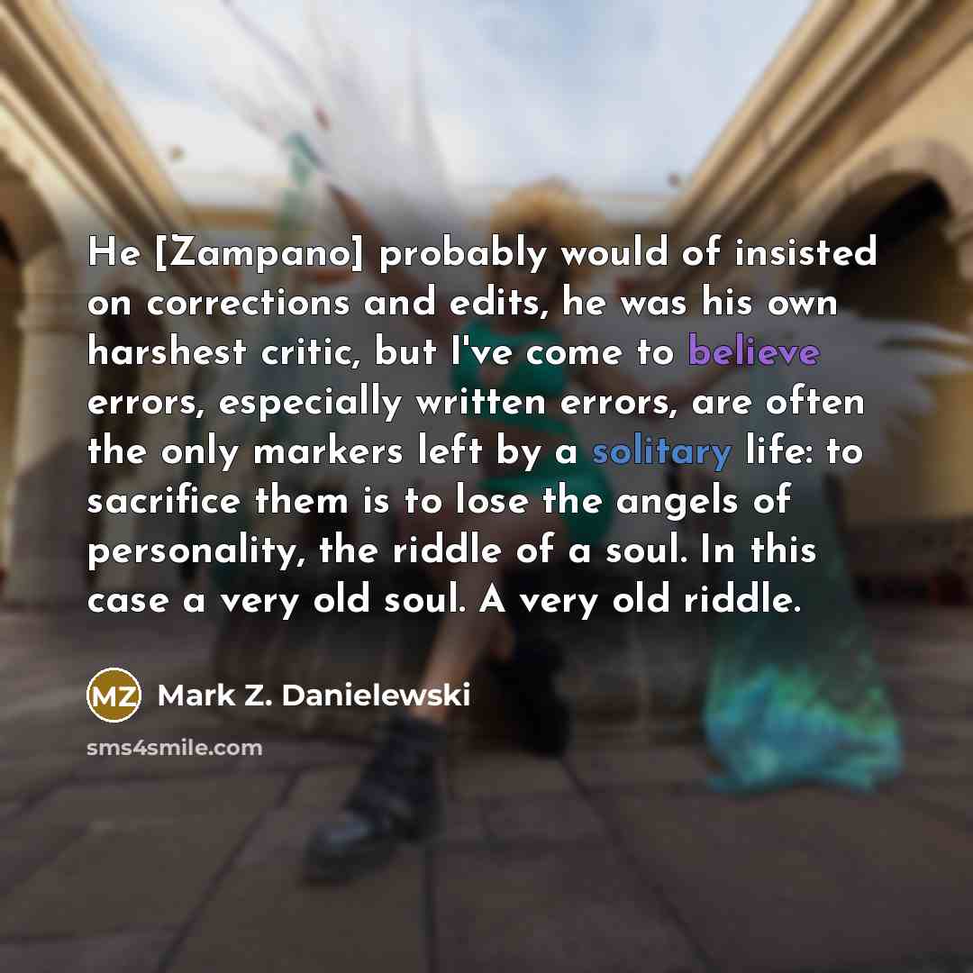 “He [Zampano] probably would of insisted on corrections and edits,…” quote by Mark Z. Danielewski