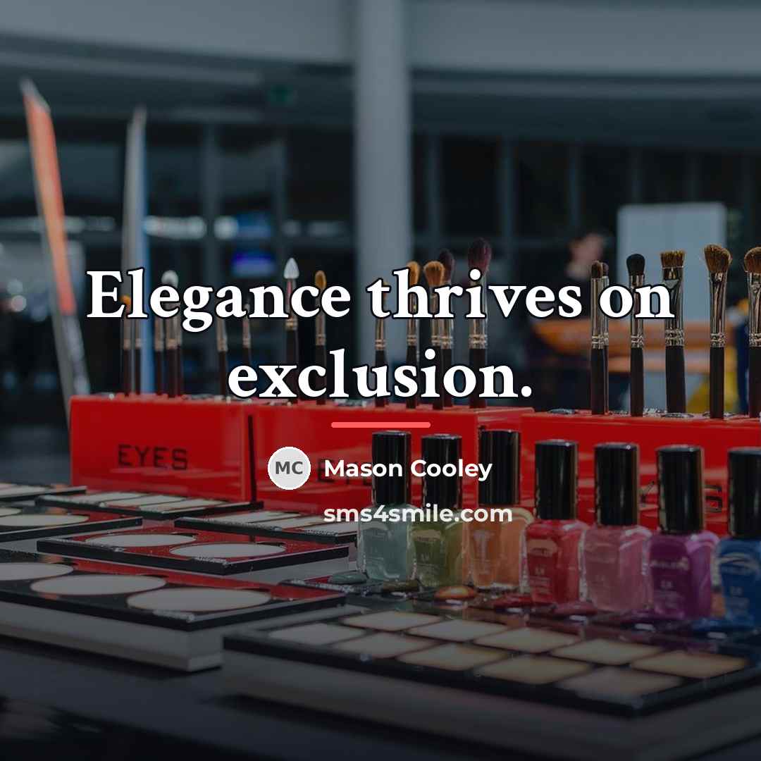 “Elegance thrives on exclusion.…” quote by Mason Cooley