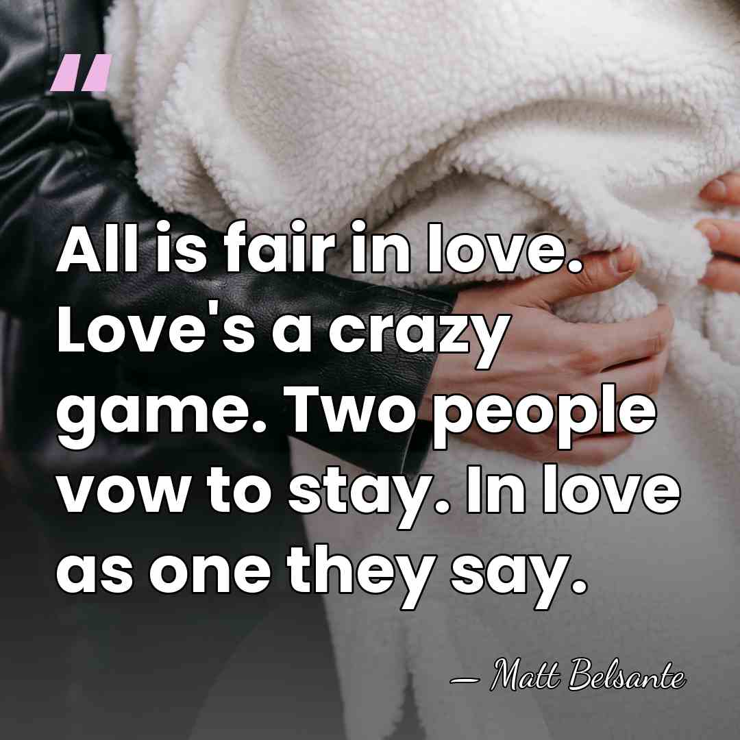 All is fair in love. Love's a crazy game. Two people vow&hellip; - Matt Belsante