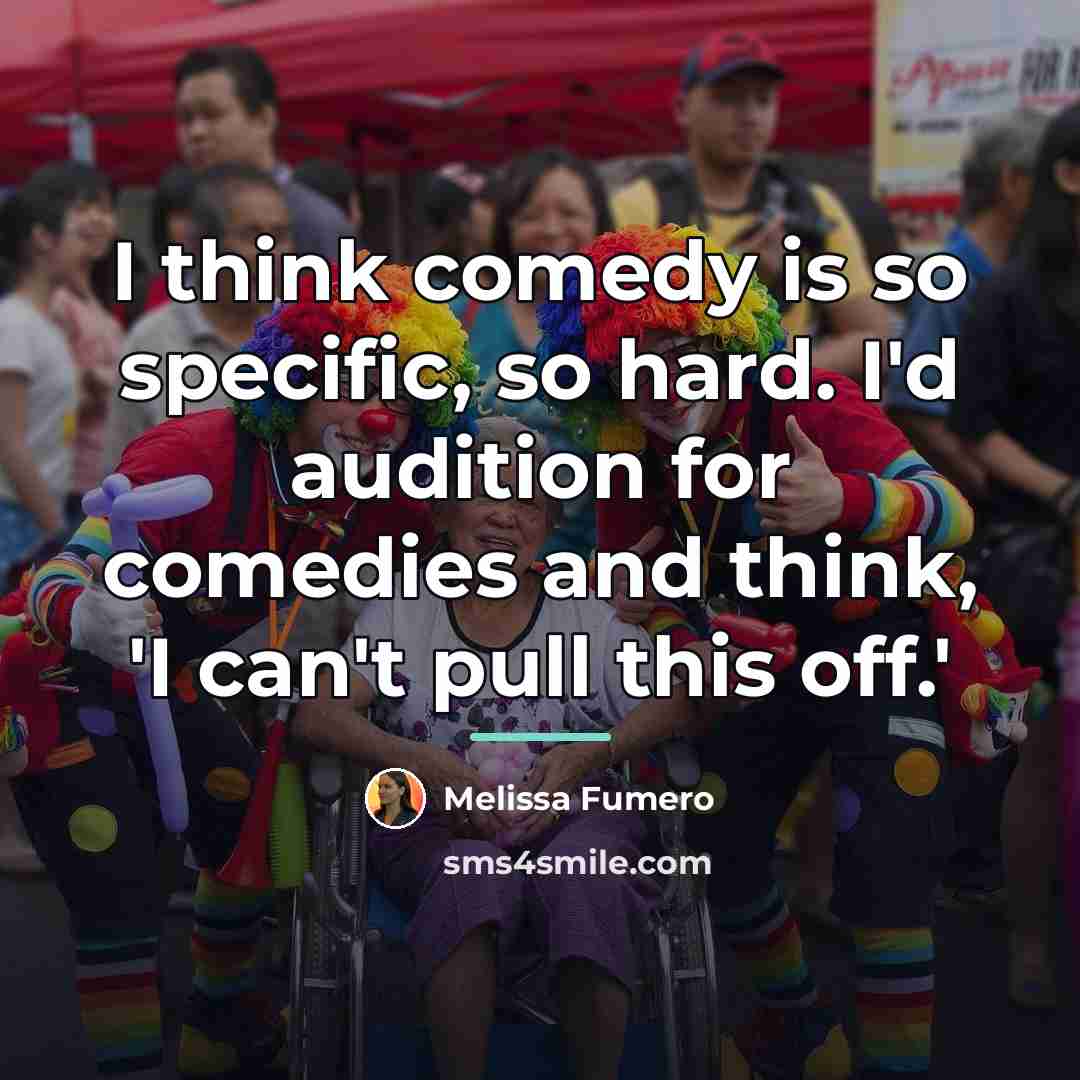 “I think comedy is so specific, so hard. I'd audition…” quote by Melissa Fumero