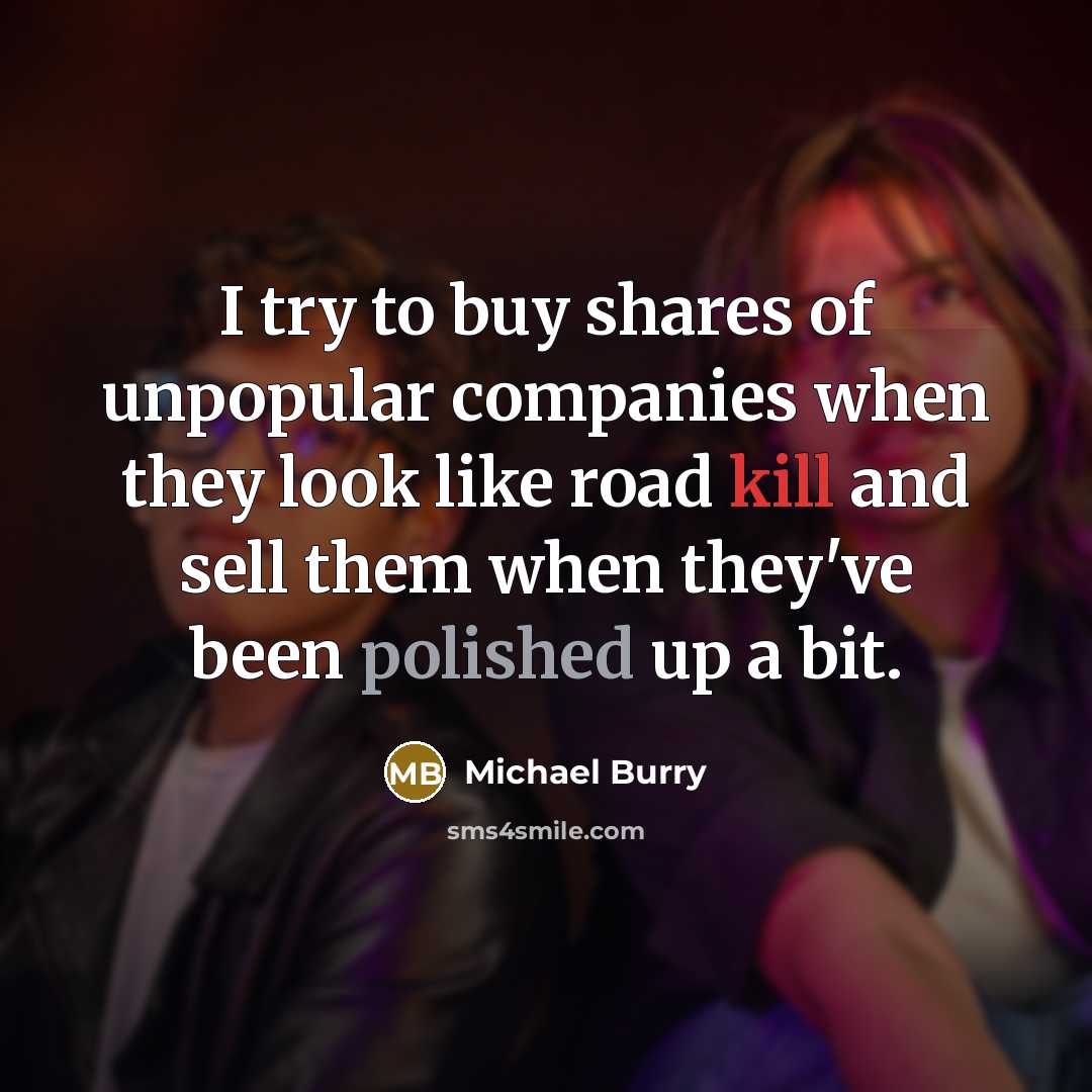 “I try to buy shares of unpopular companies when they…” quote by Michael Burry