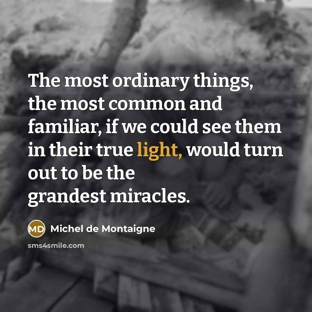 “The most ordinary things, the most common and familiar, if…” quote by Michel de Montaigne