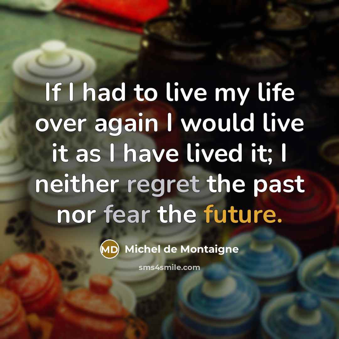 “If I had to live my life over again I…” quote by Michel De Montaigne