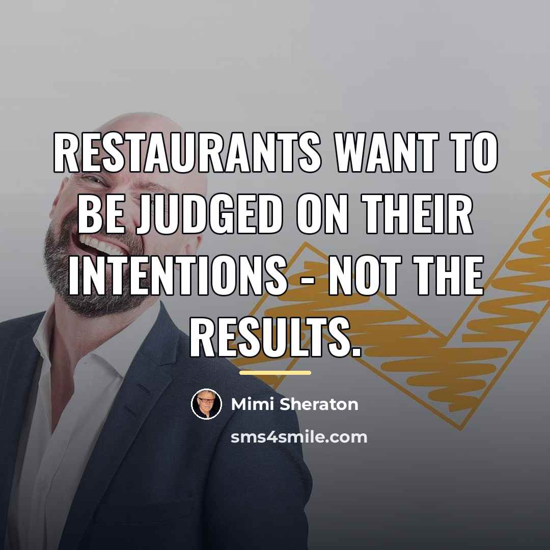 “Restaurants want to be judged on their intentions - not…” quote by Mimi Sheraton