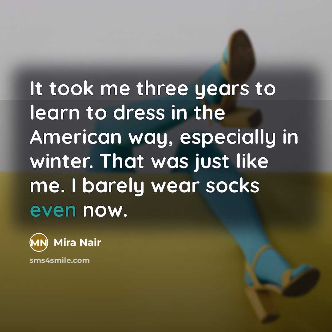 “It took me three years to learn to dress in…” quote by Mira Nair