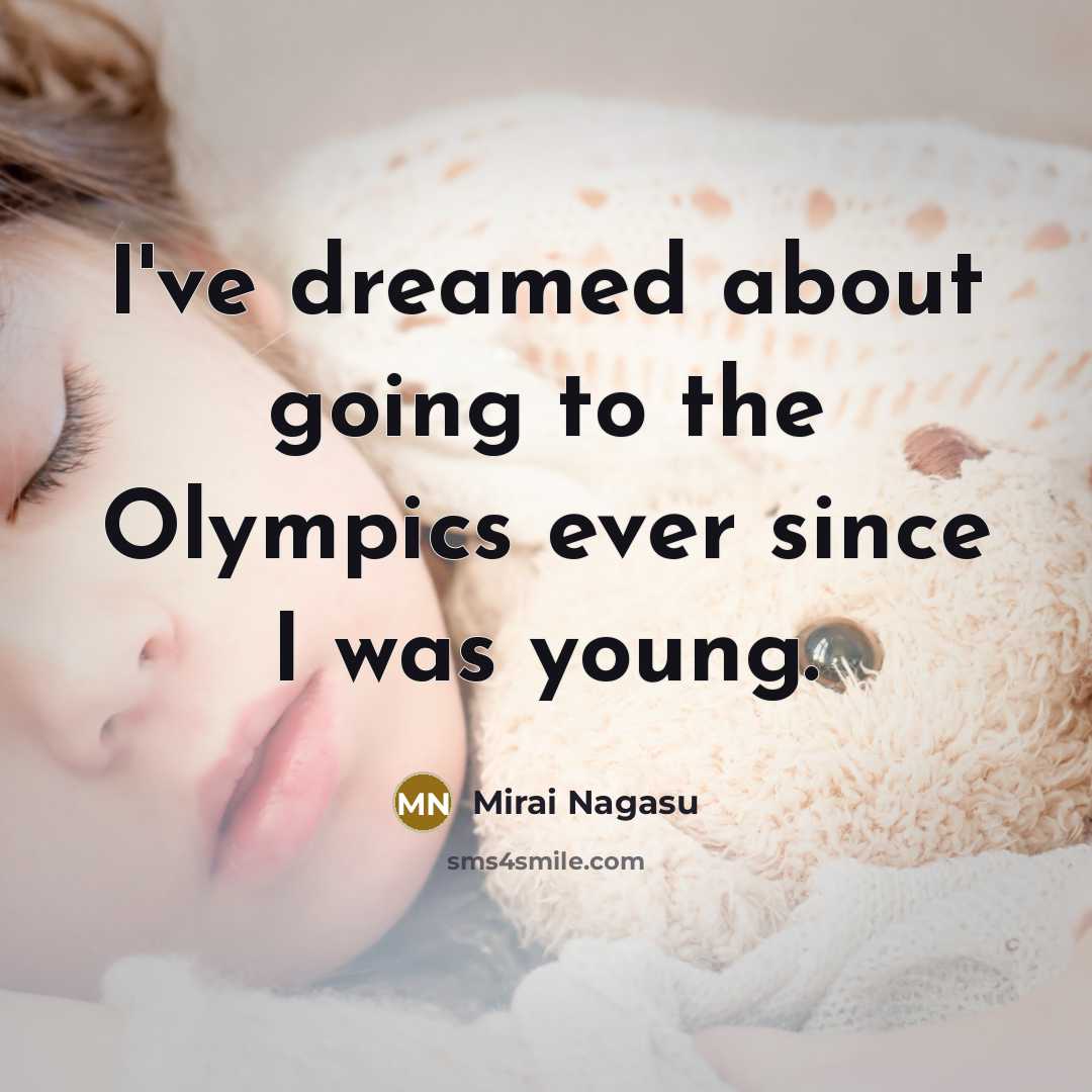 “I've dreamed about going to the Olympics ever since I…” quote by Mirai Nagasu