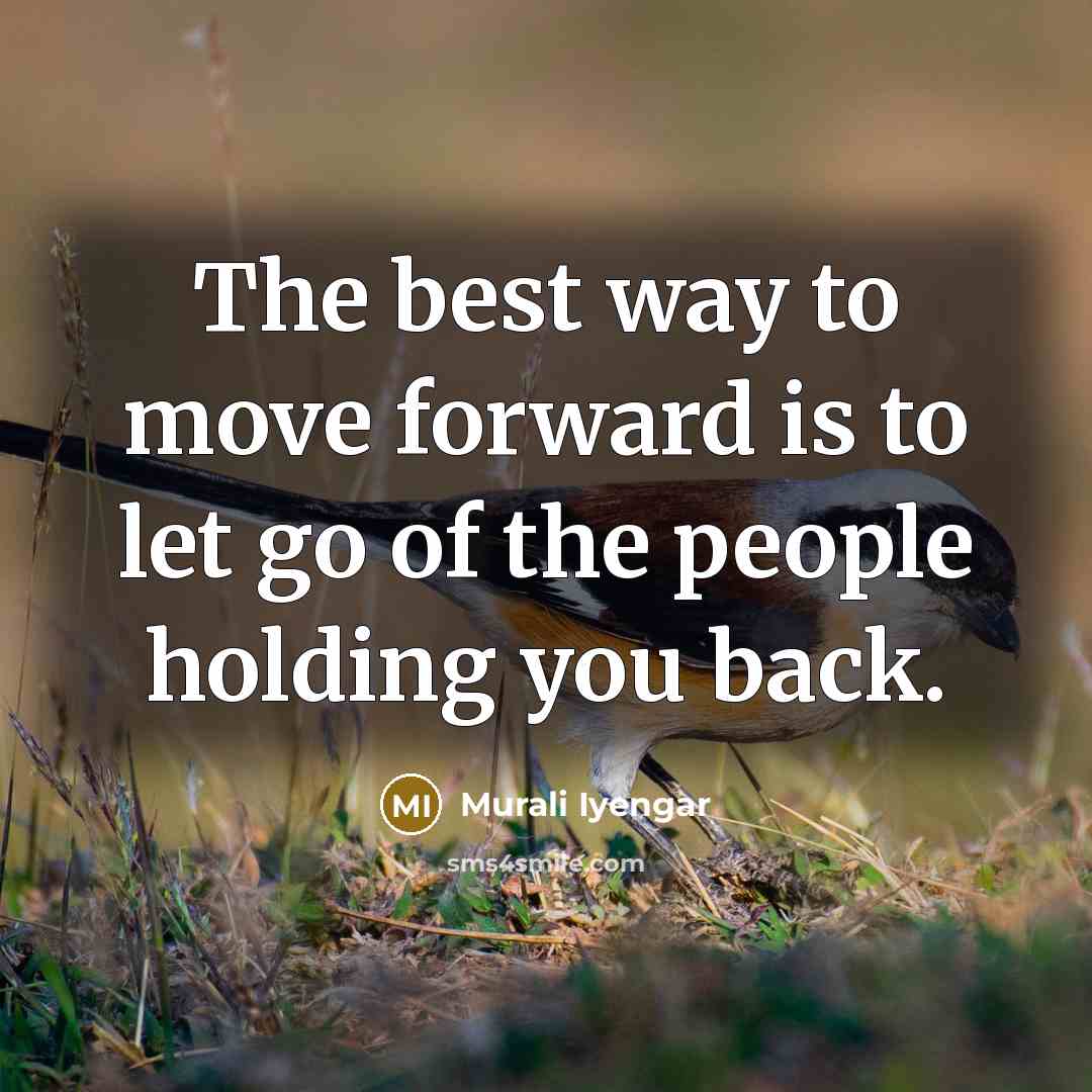 “The best way to move forward is to let go…” quote by Murali Iyengar