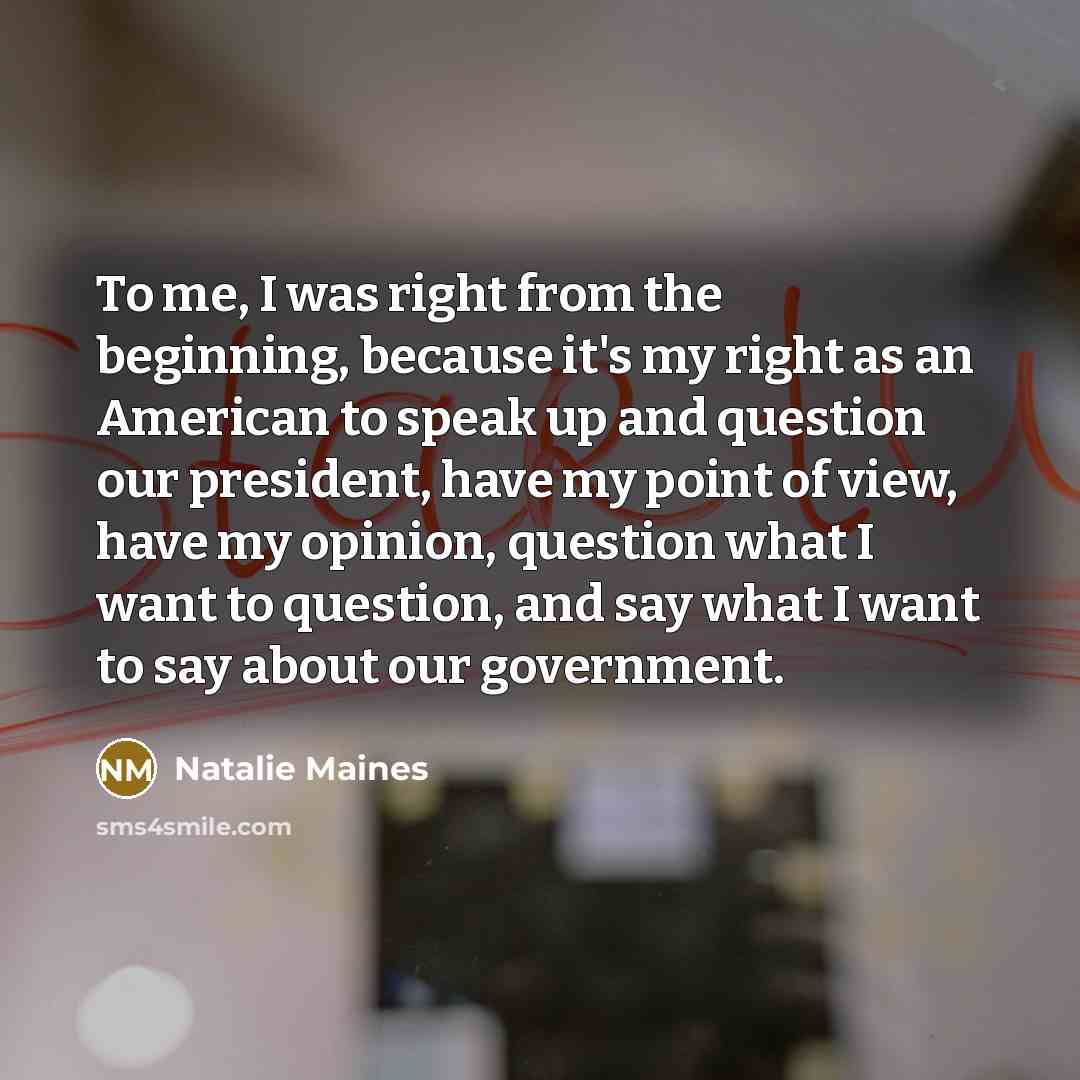 “To me, I was right from the beginning, because it's…” quote by Natalie Maines