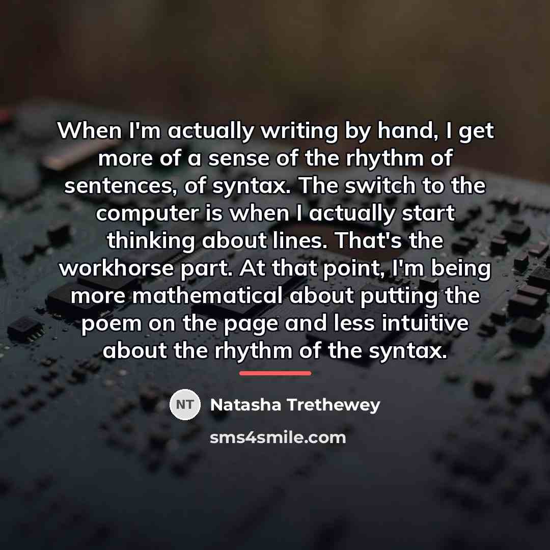 “When I'm actually writing by hand, I get more of…” quote by Natasha Trethewey