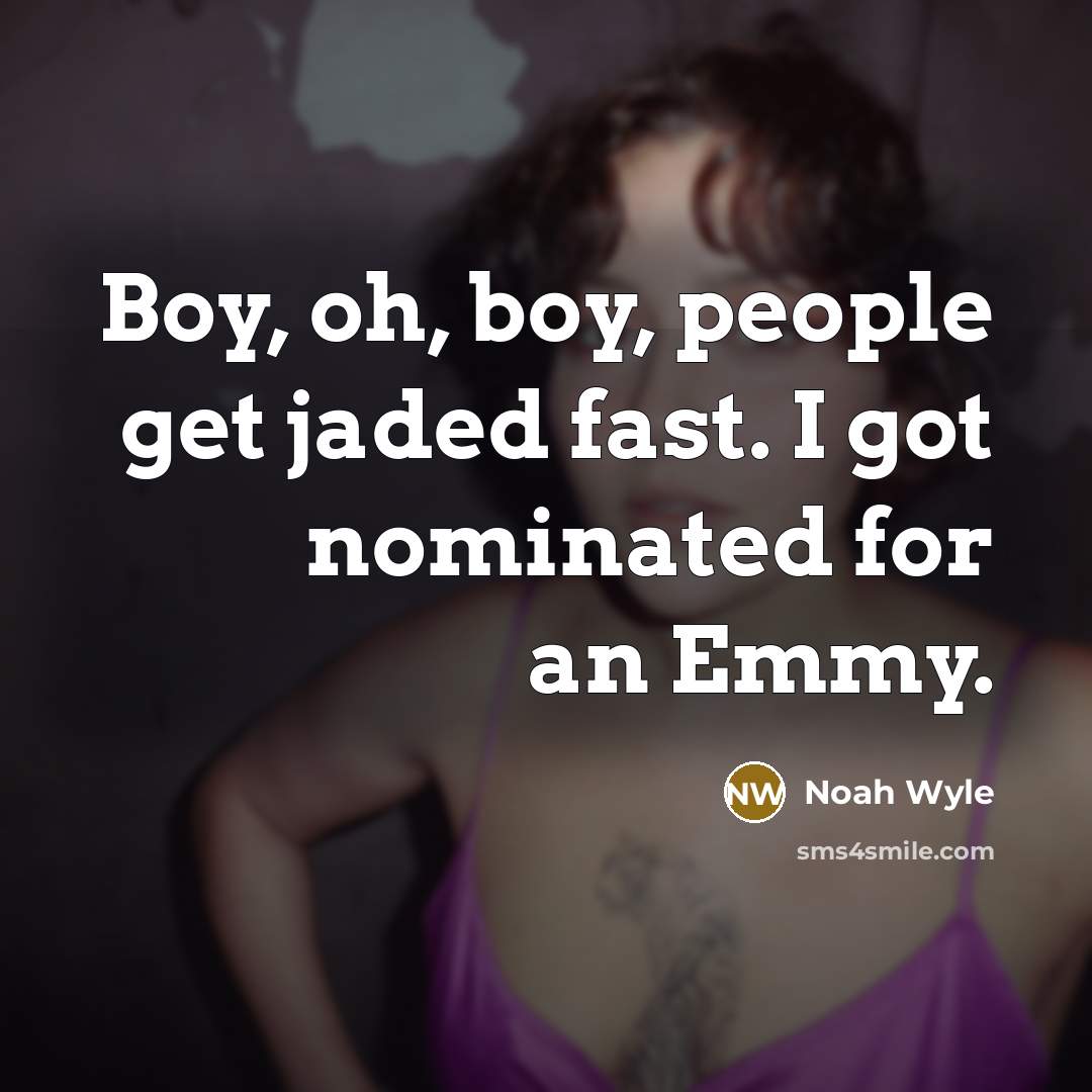 “Boy, oh, boy, people get jaded fast. I got nominated…” quote by Noah Wyle