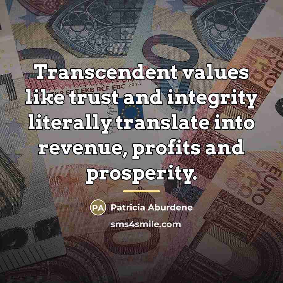 “Transcendent values like trust and integrity literally translate into revenue,…” quote by Patricia Aburdene