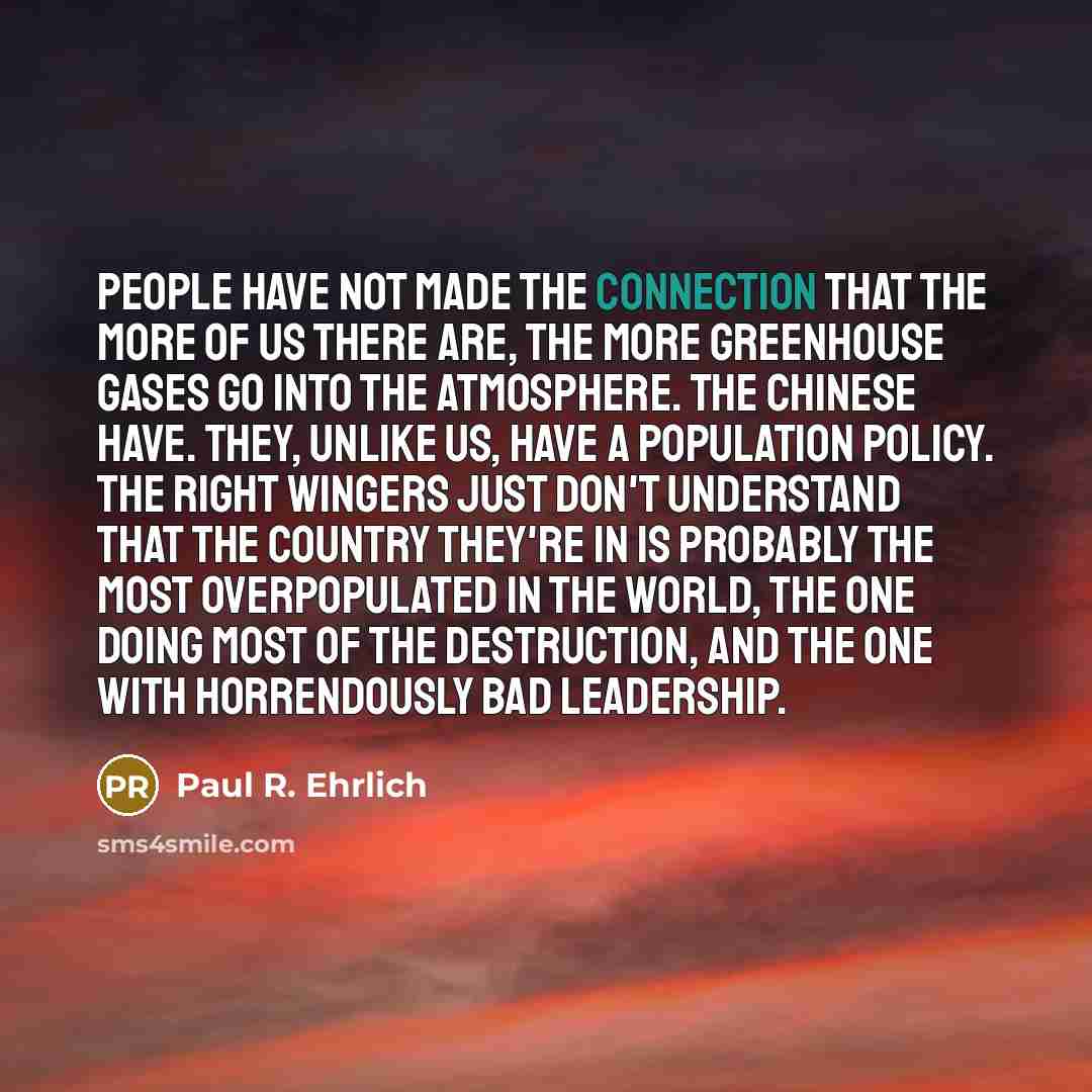 “People have not made the connection that the more of…” quote by Paul R. Ehrlich