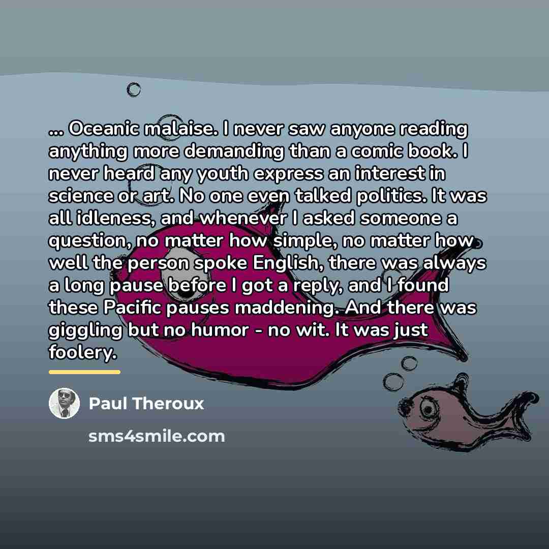 “... Oceanic malaise. I never saw anyone reading anything more…” quote by Paul Theroux