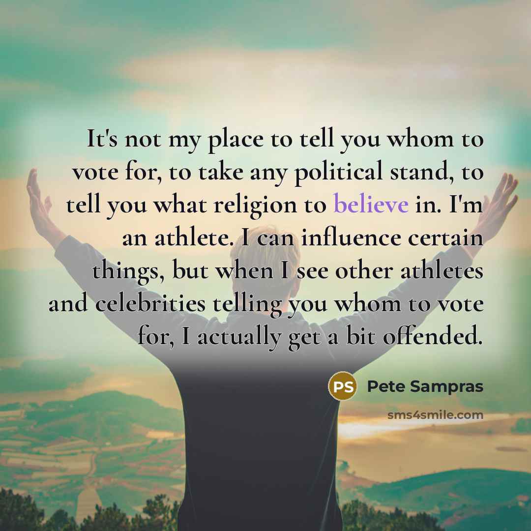 “It's not my place to tell you whom to vote…” quote by Pete Sampras
