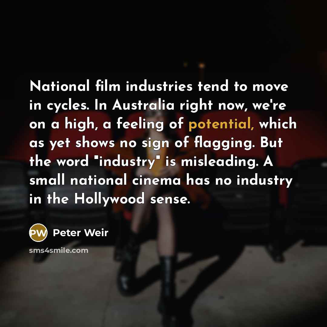 “National film industries tend to move in cycles. In Australia…” quote by Peter Weir