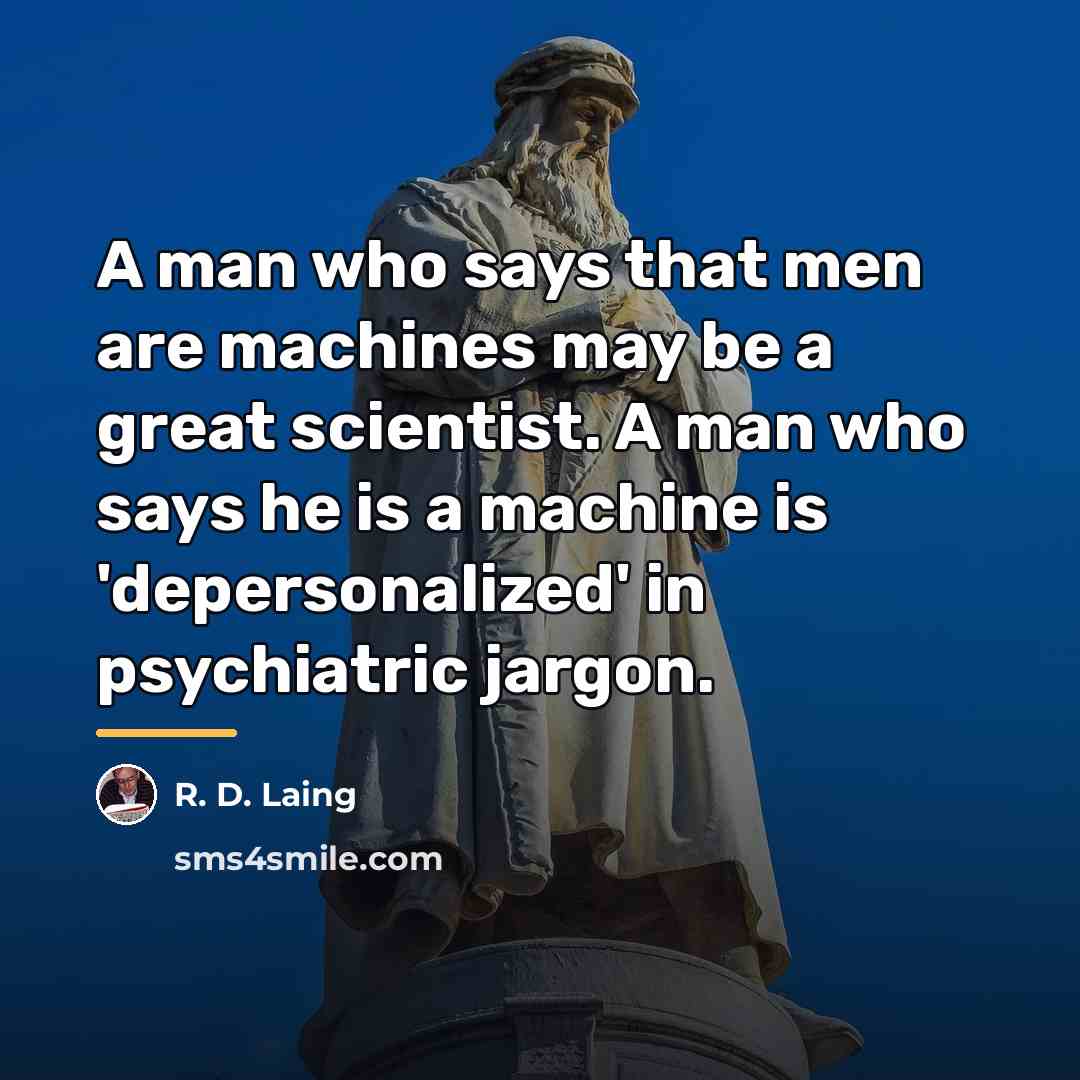 “A man who says that men are machines may be…” quote by R. D. Laing