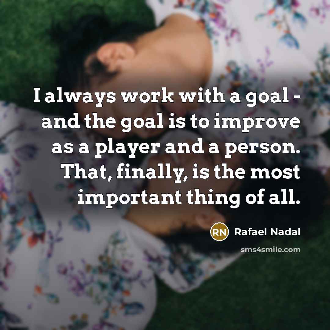 “I always work with a goal - and the goal…” quote by Rafael Nadal