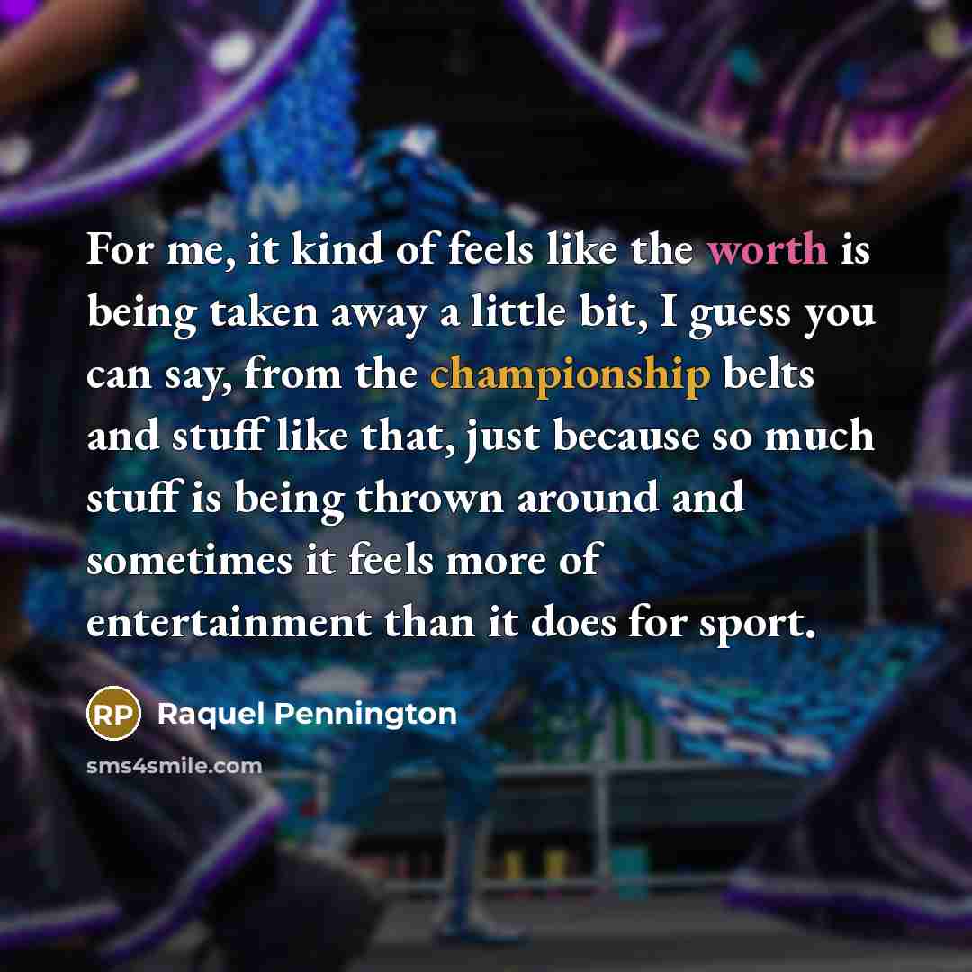 “For me, it kind of feels like the worth is…” quote by Raquel Pennington