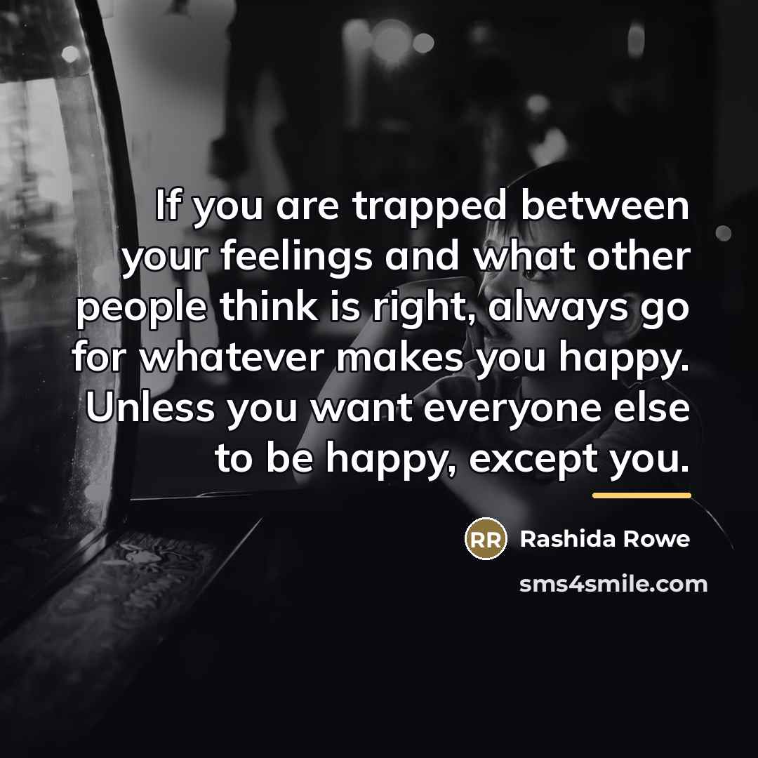 “If you are trapped between your feelings and what other…” quote by Rashida Rowe