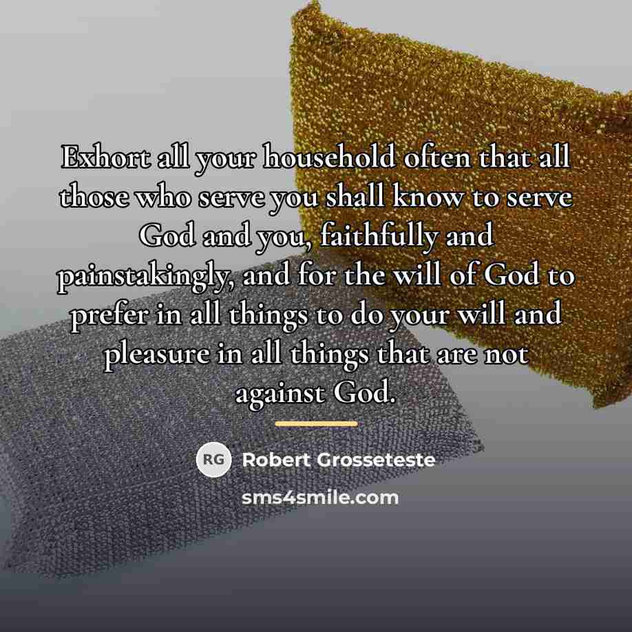 “Exhort all your household often that all those who serve…” quote by Robert Grosseteste