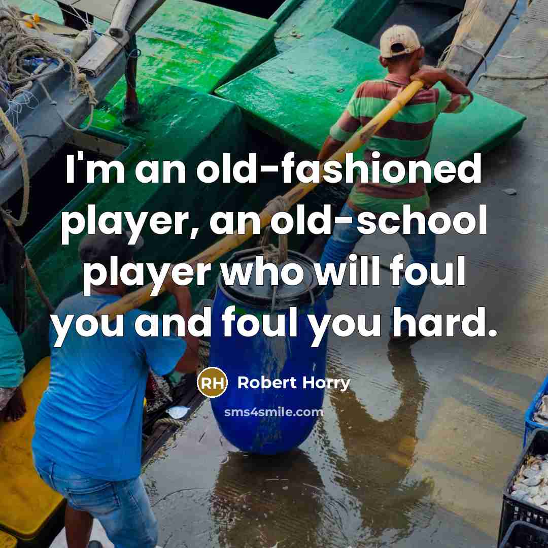 “I'm an old-fashioned player, an old-school player who will foul…” quote by Robert Horry