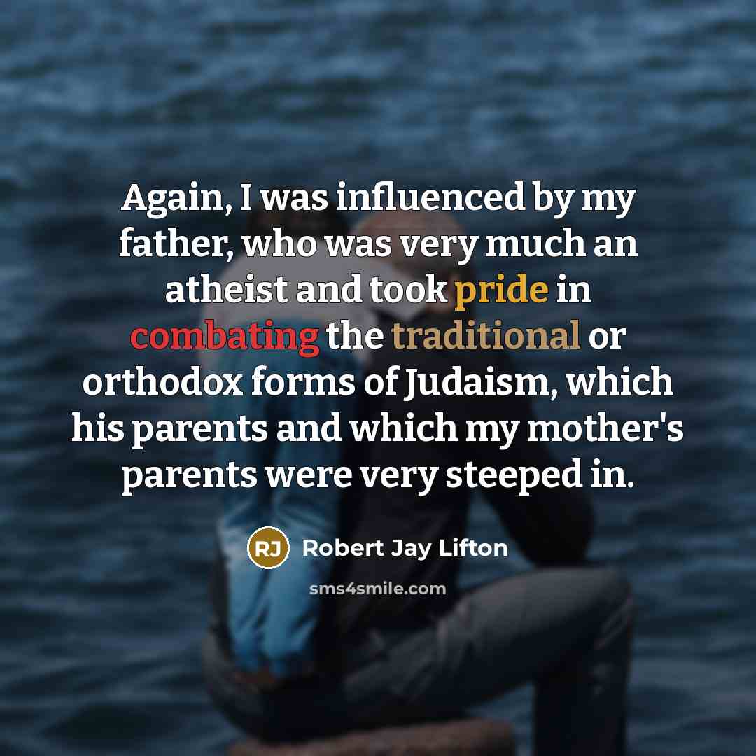 “Again, I was influenced by my father, who was very…” quote by Robert Jay Lifton