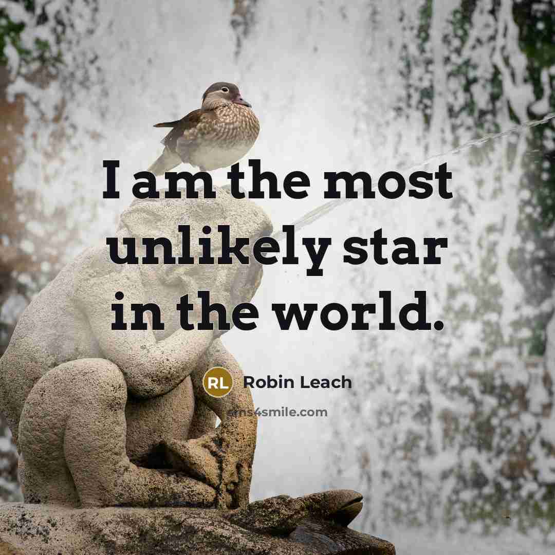 “I am the most unlikely star in the world.…” quote by Robin Leach
