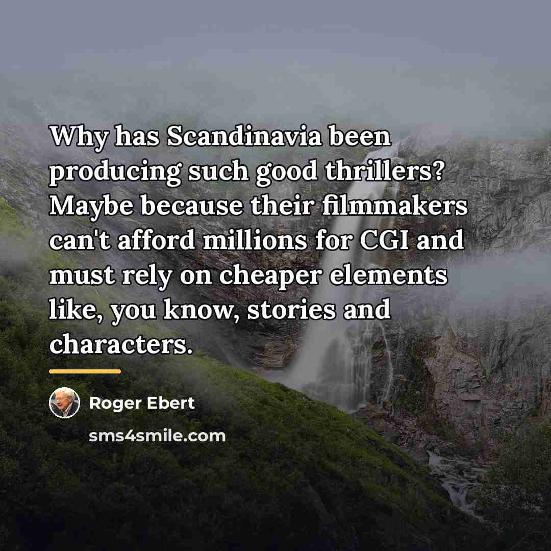 “Why has Scandinavia been producing such good thrillers? Maybe because…” quote by Roger Ebert