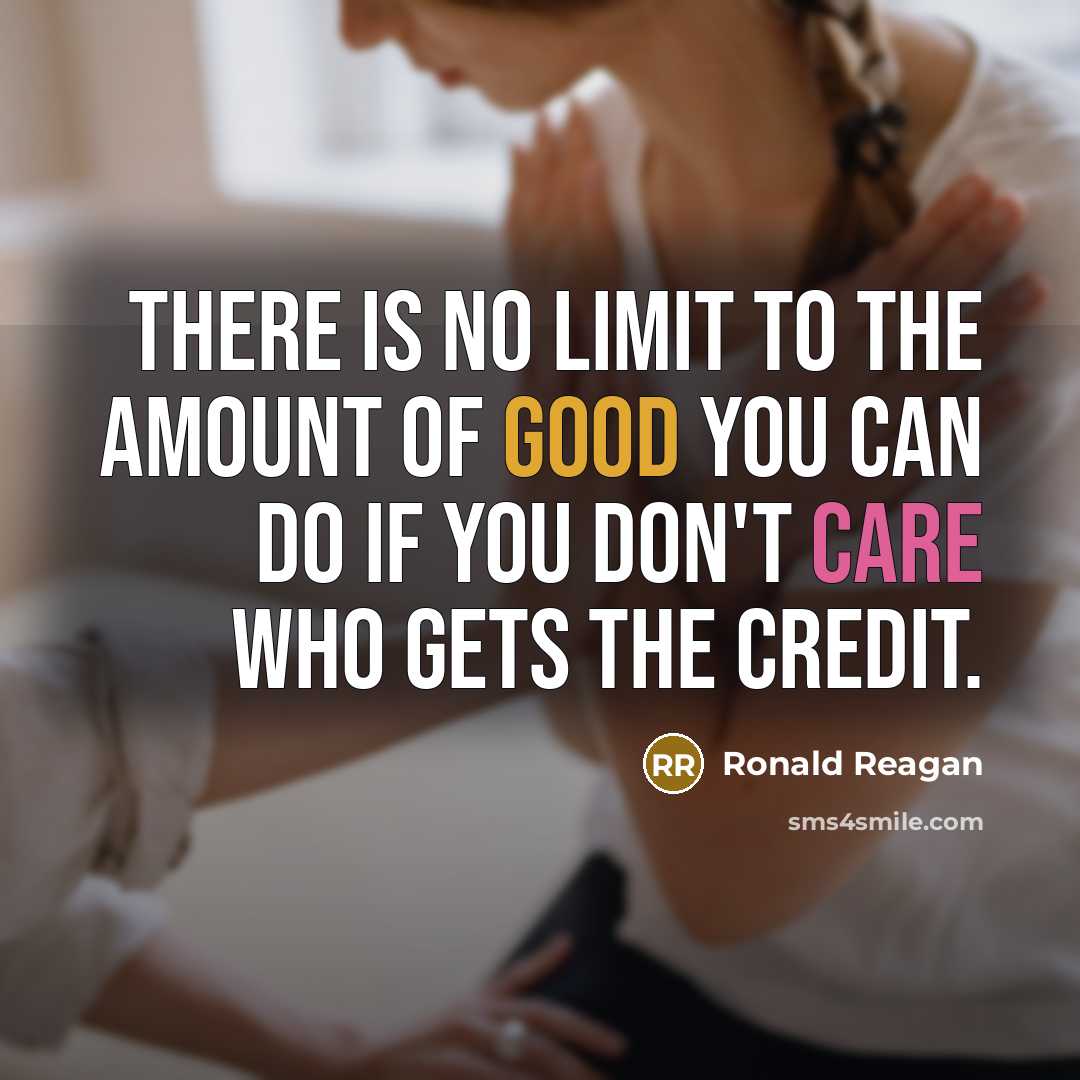 “There is no limit to the amount of good you…” quote by Ronald Reagan