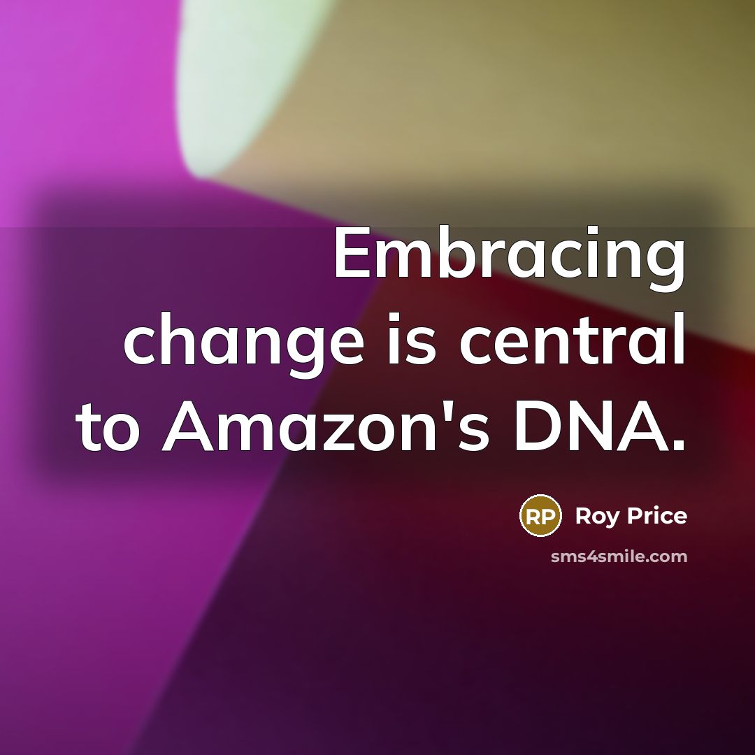 “Embracing change is central to Amazon's DNA.…” quote by Roy Price