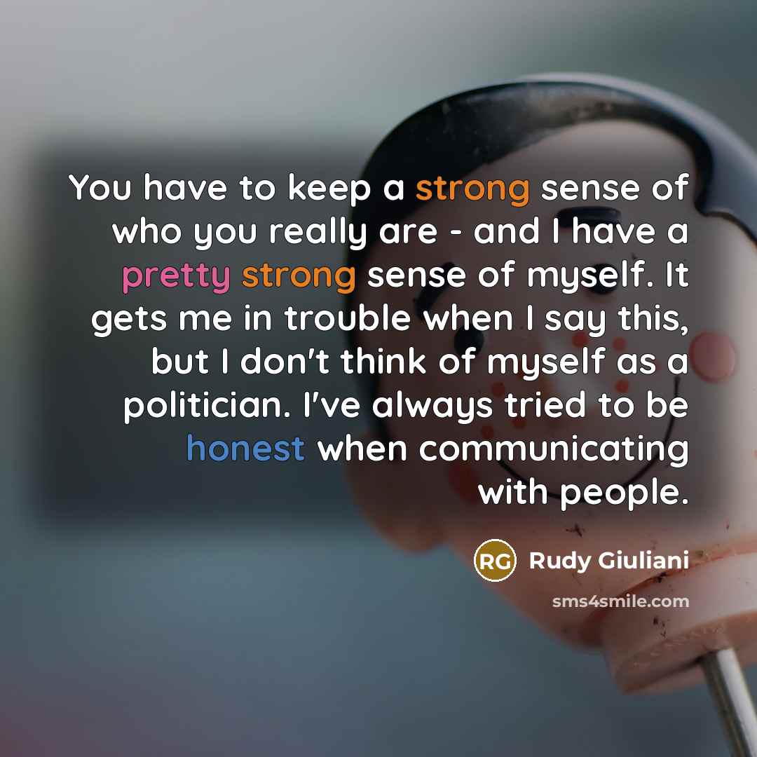 “You have to keep a strong sense of who you…” quote by Rudy Giuliani