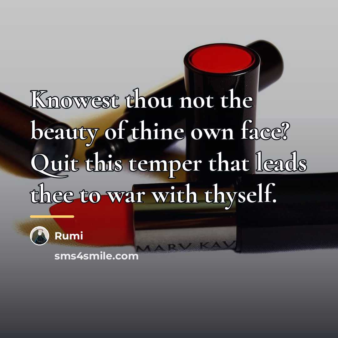 “Knowest thou not the beauty of thine own face? Quit…” quote by Rumi