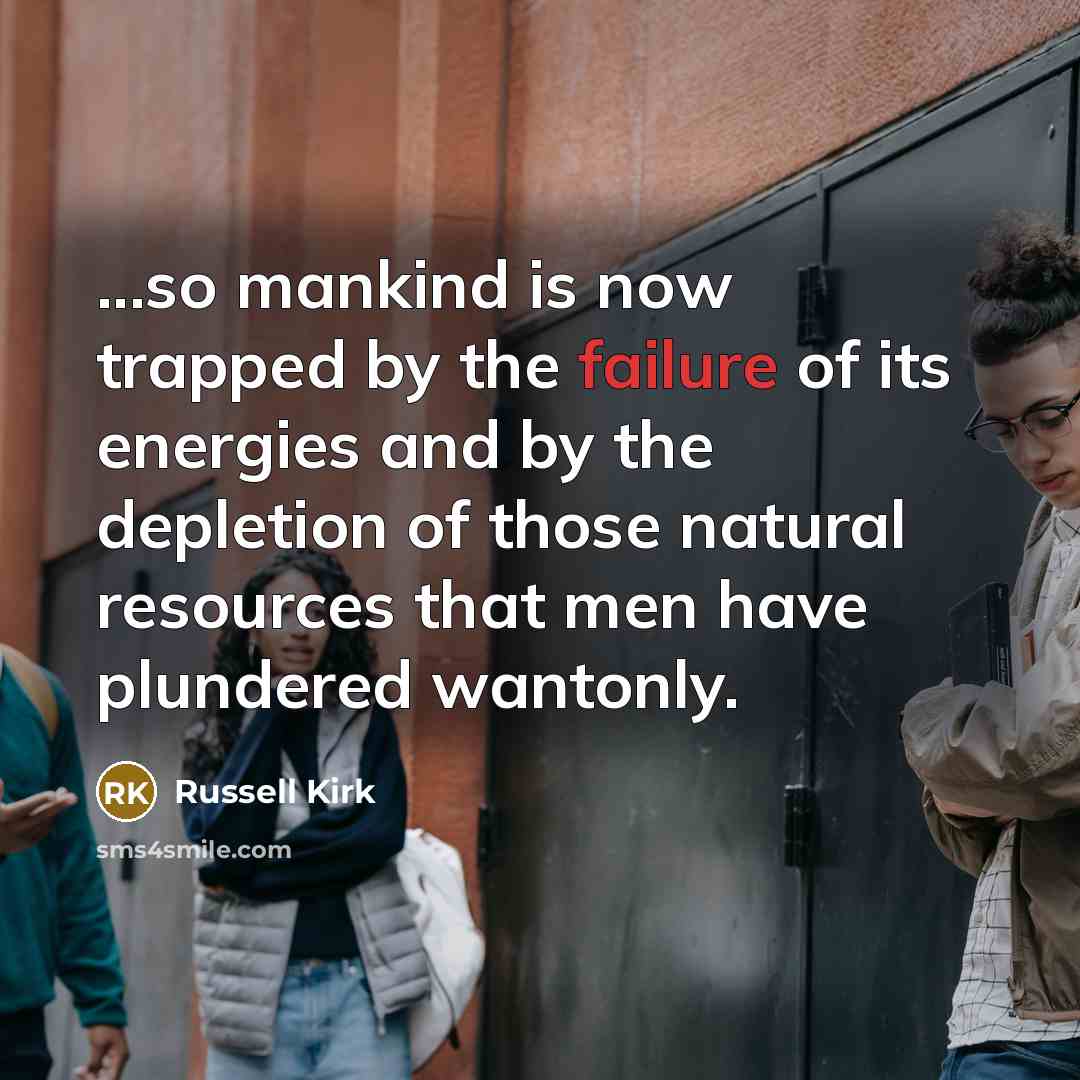 “...so mankind is now trapped by the failure of its…” quote by Russell Kirk