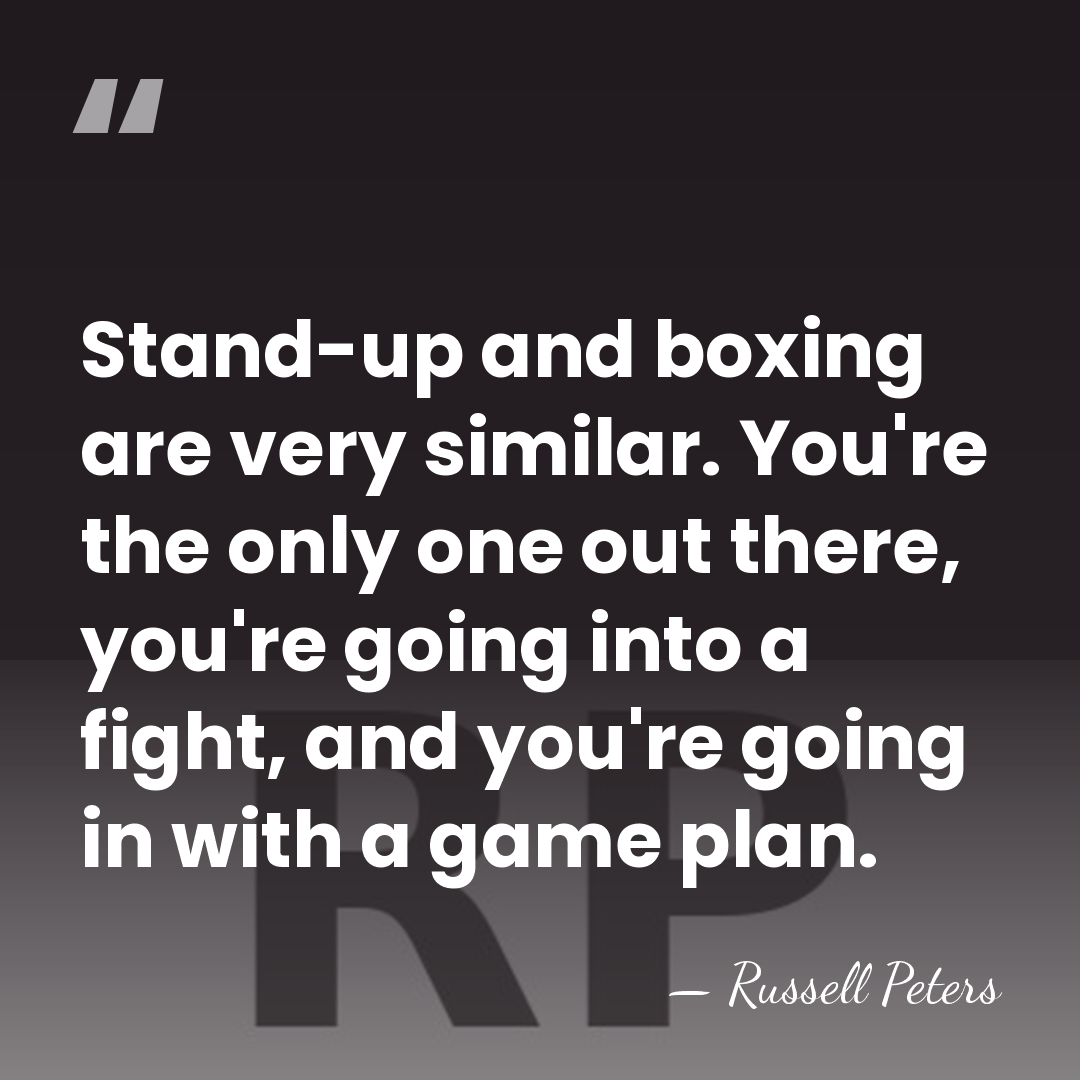 Stand-up and boxing are very similar. You're the only one out there,&hellip; - Russell Peters