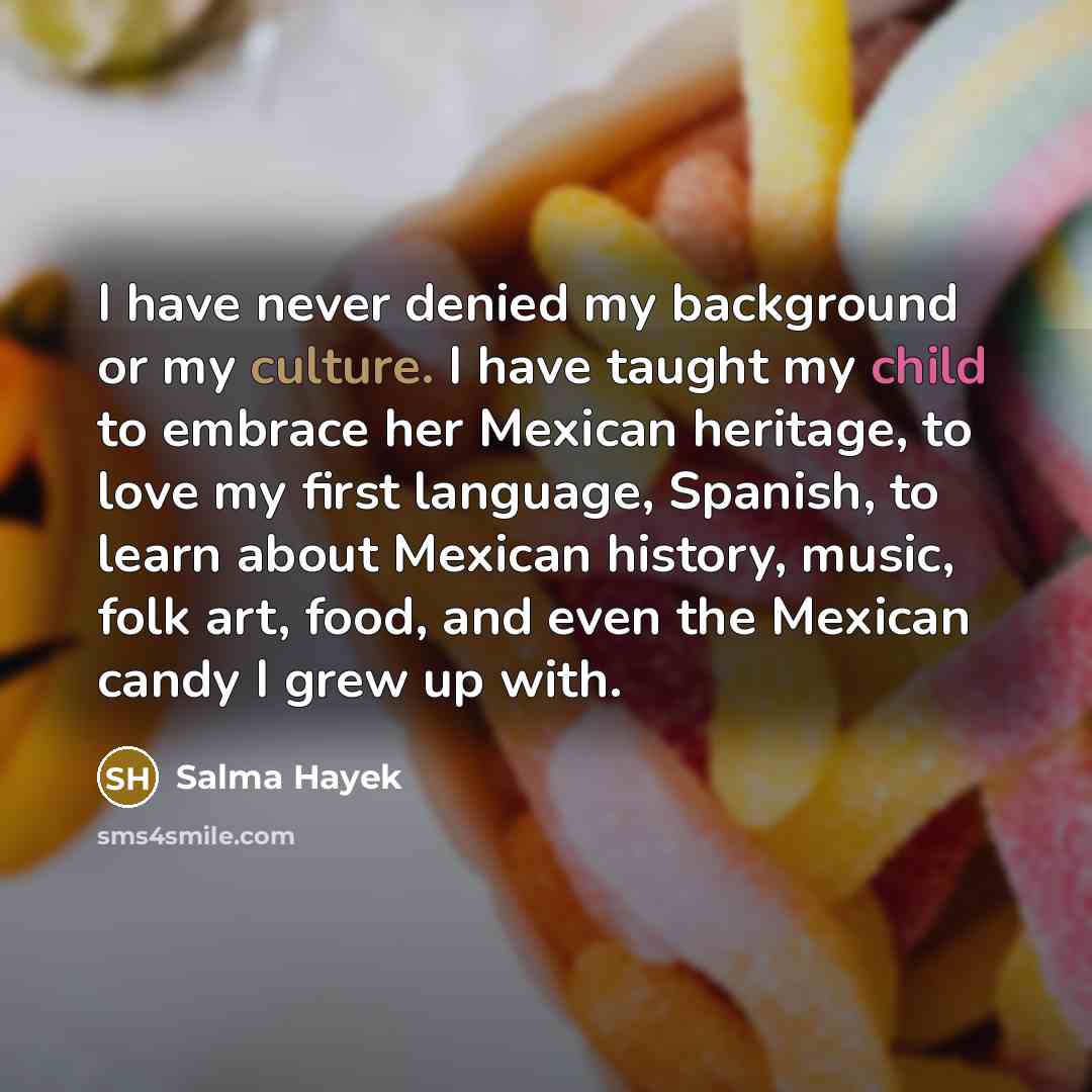 “I have never denied my background or my culture. I…” quote by Salma Hayek