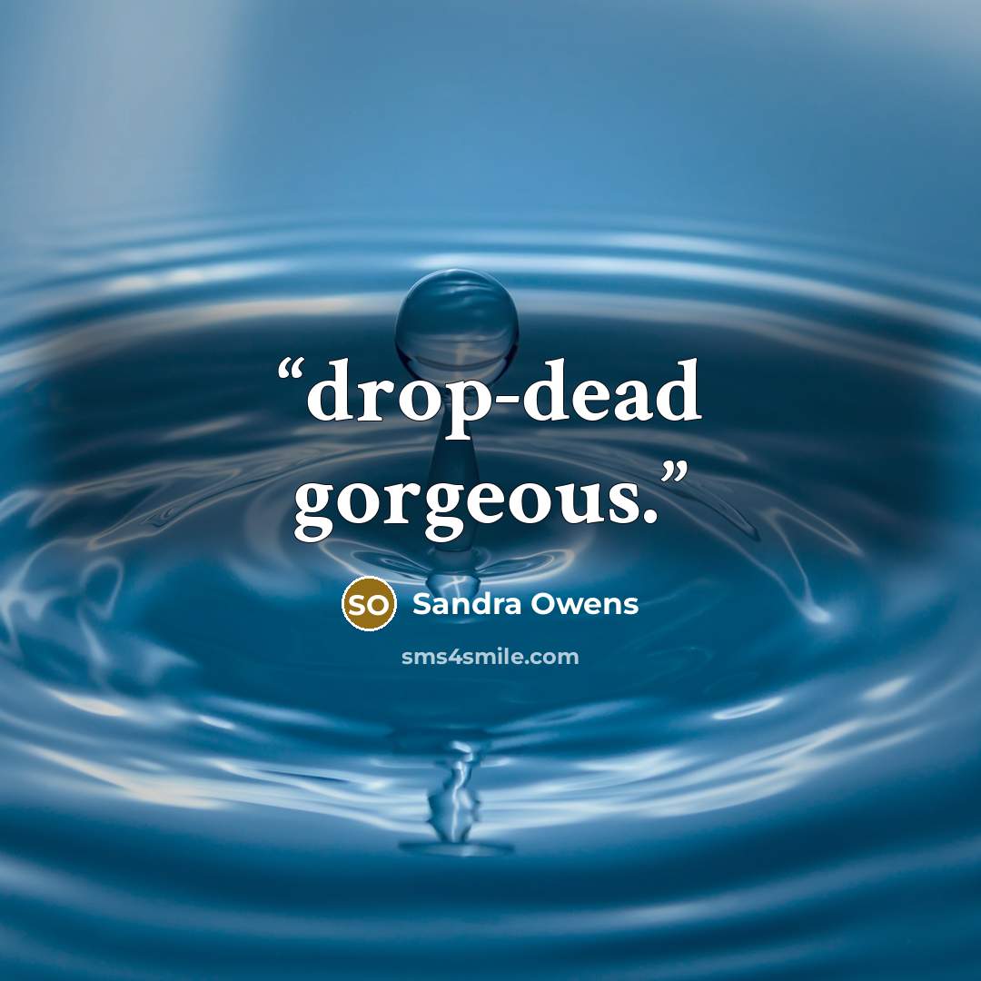 “drop-dead gorgeous.” quote by Sandra Owens