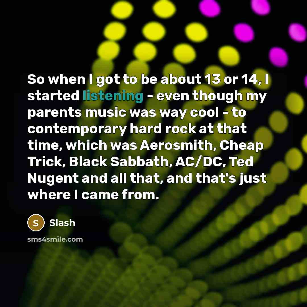 “So when I got to be about 13 or 14,…” quote by Slash