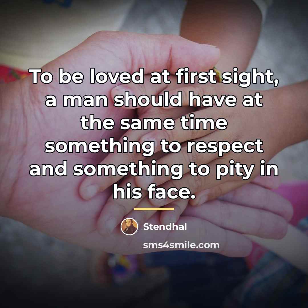 “To be loved at first sight, a man should have…” quote by Stendhal