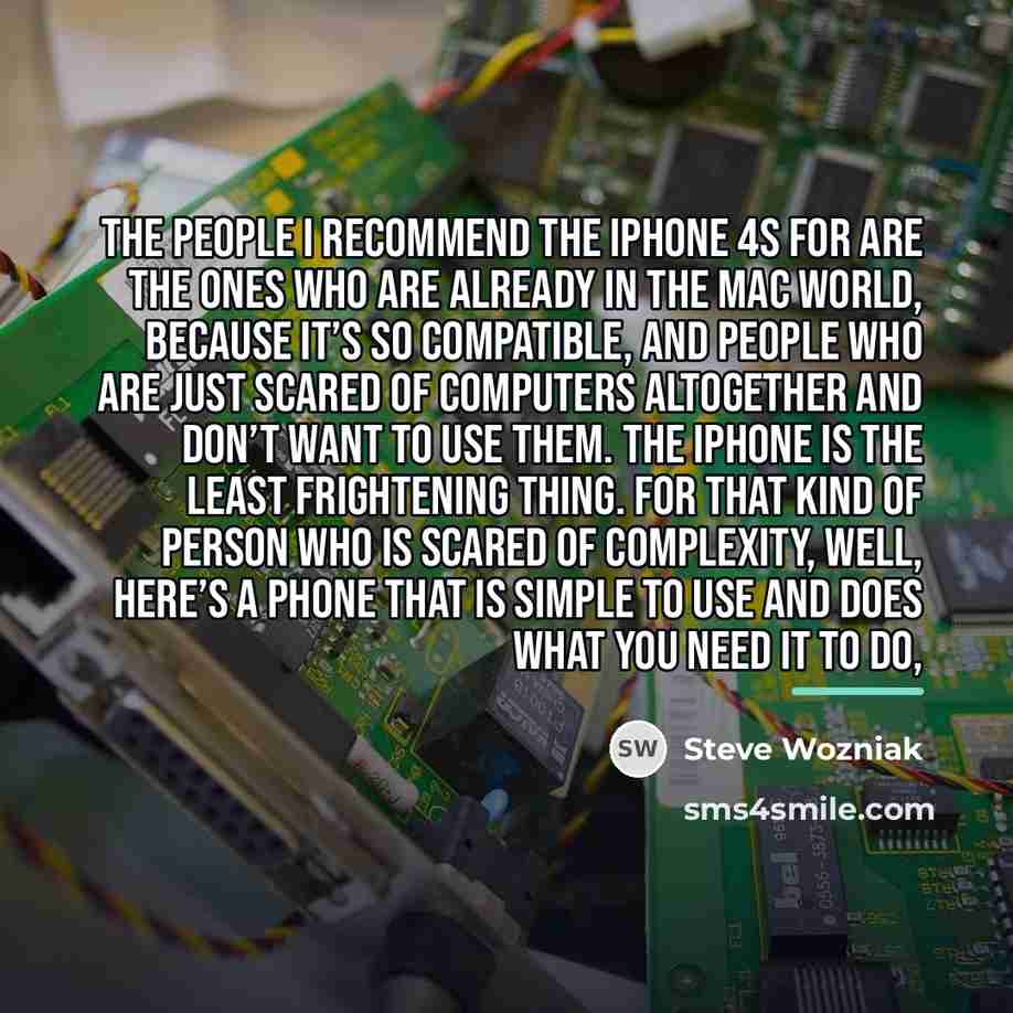“The people I recommend the iPhone 4S for are the…” quote by Steve Wozniak
