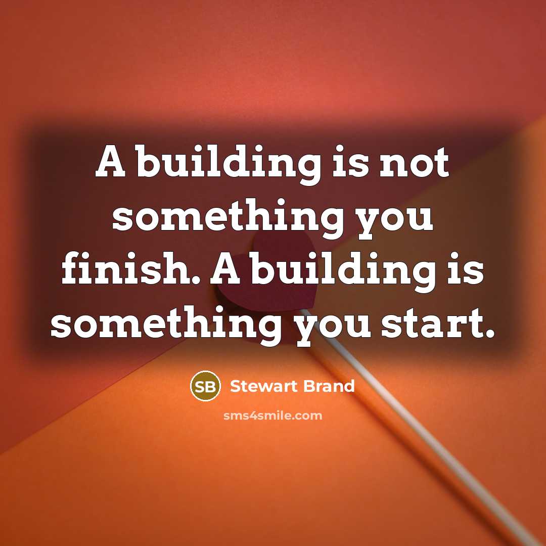 “A building is not something you finish. A building is…” quote by Stewart Brand